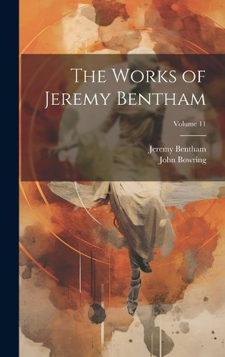 Cover image for The Works of Jeremy Bentham; Volume 11