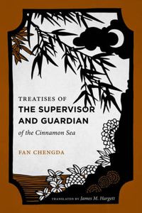 Cover image for Treatises of the Supervisor and Guardian of the Cinnamon Sea: The Natural World and Material Culture of Twelfth-century China