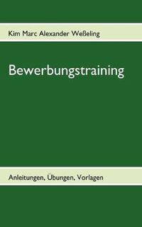 Cover image for Bewerbungstraining: Anleitungen, UEbungen, Vorlagen