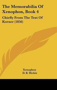 Cover image for The Memorabilia Of Xenophon, Book 4: Chiefly From The Text Of Korner (1856)