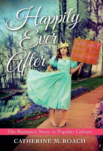 Cover image for Happily Ever After: The Romance Story in Popular Culture