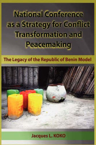 Cover image for National Conference as a Strategy for Conflict Transformation and Peacemaking: The Legacy of the Republic of Benin Model (HB)