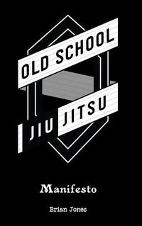 Cover image for Old School Jiu-Jitsu Manifesto