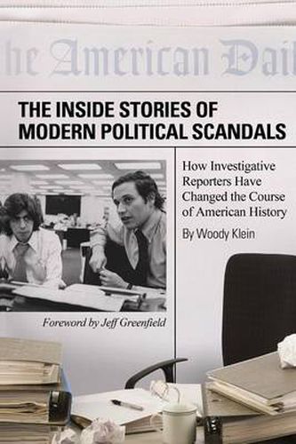 Cover image for The Inside Stories of Modern Political Scandals: How Investigative Reporters Have Changed the Course of American History