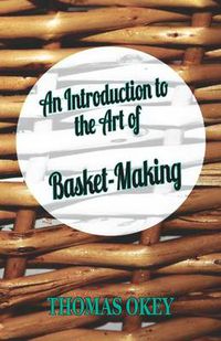 Cover image for An Introduction To The Art Of Basket-Making