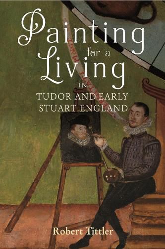 Painting for a Living in Tudor and Early Stuart England