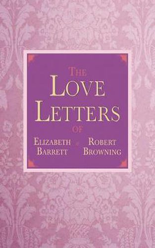 Cover image for The Love Letters of Elizabeth Barrett and Robert Browning