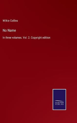 Cover image for No Name: In three volumes. Vol. 2. Copyright edition