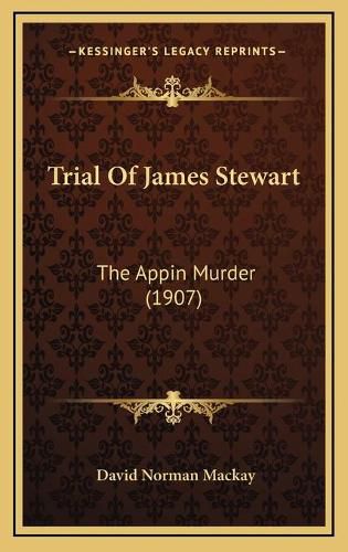 Cover image for Trial of James Stewart: The Appin Murder (1907)