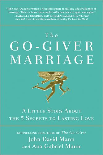 The Go-Giver Marriage: A Little Story About the Five Secrets to Lasting Love