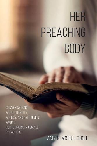 Cover image for Her Preaching Body: Conversations about Identity, Agency, and Embodiment Among Contemporary Female Preachers