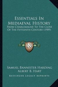 Cover image for Essentials in Mediaeval History: From Charlemagne to the Close of the Fifteenth Century (1909)