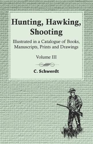 Cover image for Hunting, Hawking, Shooting - Illustrated in a Catalogue of Books, Manuscripts, Prints and Drawings - Vol. III