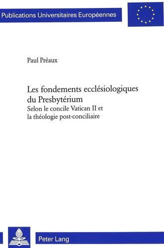 Cover image for Les Fondements Ecclesiologiques Du Presbyterium Selon Le Concile Vatican II Et La Theologie Post-Conciliaire