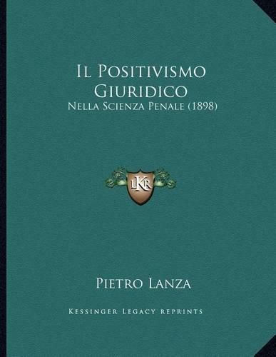 Cover image for Il Positivismo Giuridico: Nella Scienza Penale (1898)