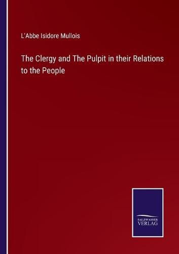 The Clergy and The Pulpit in their Relations to the People