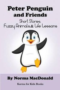 Cover image for Peter Penguin and Friends: Short Stories, Fuzzy Animals, and Life Lessons