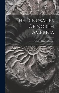 Cover image for The Dinosaurs Of North America