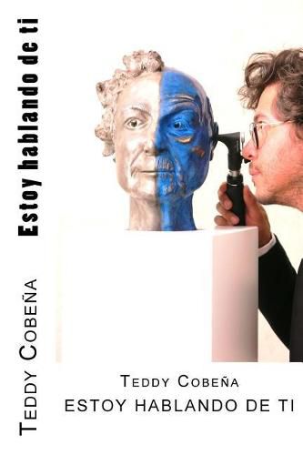 Cover image for Estoy Hablando de Ti: Todo Lo Que Concierne a Tu Vida, Tus Relaciones, Tu Dinero, Tu Salud... Y Como Conseguir Lo Que Deseas!