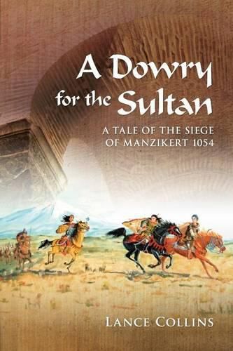 A Dowry for the Sultan: A tale of the siege of Manzikert 1054