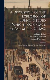 Cover image for A Discussion of the Explosion of Burning Fluid Which Took Place at Salem, Feb. 24, 1852