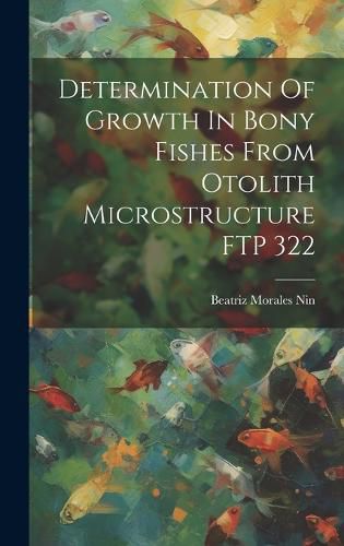Cover image for Determination Of Growth In Bony Fishes From Otolith Microstructure FTP 322
