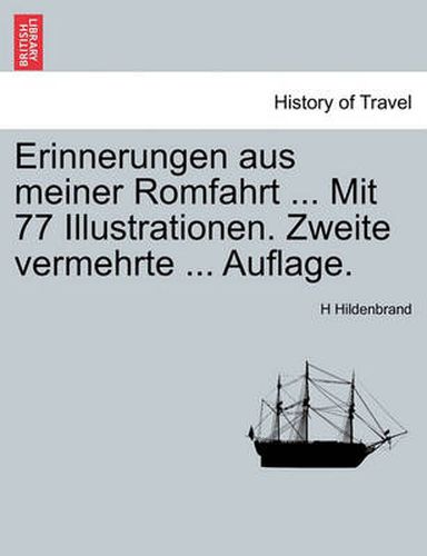 Cover image for Erinnerungen Aus Meiner Romfahrt ... Mit 77 Illustrationen. Zweite Vermehrte ... Auflage.
