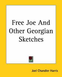 Cover image for Free Joe And Other Georgian Sketches