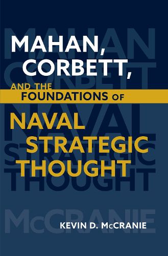 Cover image for Mahan Corbett and the Foundations of Naval Strategic Thought