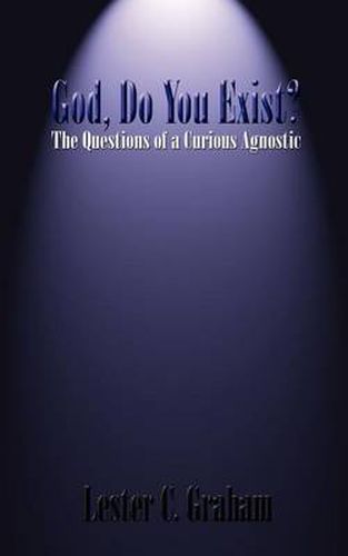 Cover image for God, Do You Exist?: The Questions of a Curious Agnostic