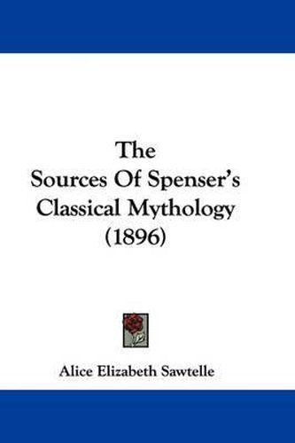 Cover image for The Sources of Spenser's Classical Mythology (1896)