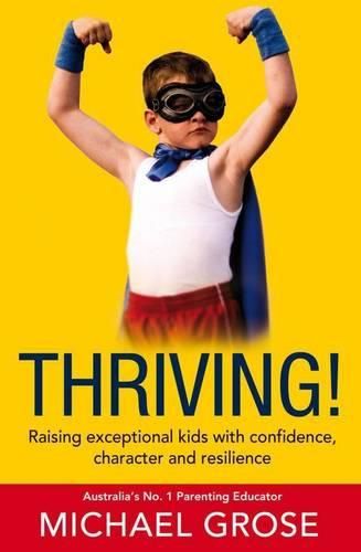 Cover image for Thriving!: Raising Exceptional Kids with Confidence, Character and Resilience