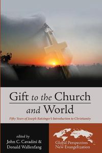 Cover image for Gift to the Church and World: Fifty Years of Joseph Ratzinger's Introduction to Christianity