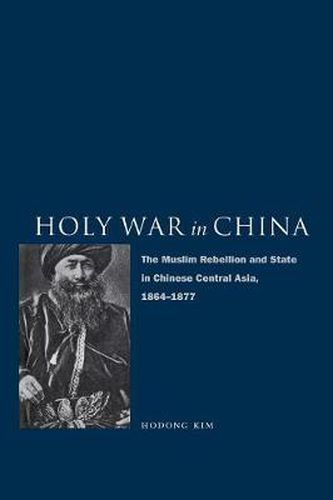 Cover image for Holy War in China: The Muslim Rebellion and State in Chinese Central Asia, 1864-1877