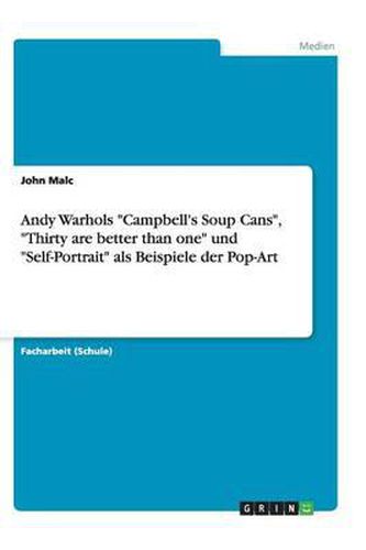 Cover image for Andy Warhols Campbell's Soup Cans, Thirty are better than one und Self-Portrait als Beispiele der Pop-Art