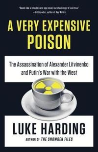 Cover image for A Very Expensive Poison: The Assassination of Alexander Litvinenko and Putin's War with the West