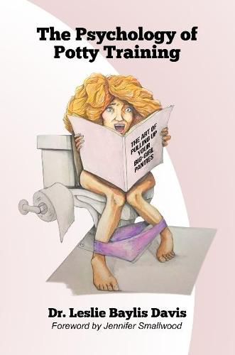 Cover image for The Psychology of Potty Training, The Art of Pulling Up Your Big-Girl Panties