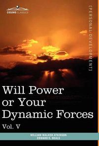 Cover image for Personal Power Books (in 12 Volumes), Vol. V: Will Power or Your Dynamic Forces