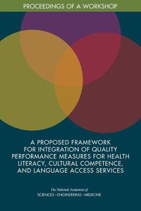 Cover image for A Proposed Framework for Integration of Quality Performance Measures for Health Literacy, Cultural Competence, and Language Access Services: Proceedings of a Workshop