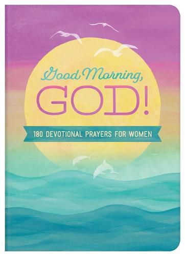 Cover image for Good Morning, God!: 180 Devotional Prayers for Women