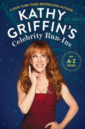 Cover image for Kathy Griffin's Celebrity Run-Ins: My A-Z Index