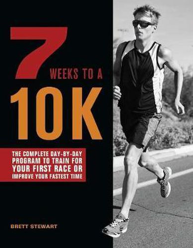 Cover image for 7 Weeks To A 10k: The Complete Day-by-Day Program to Train for Your First Race or Improve Your Fastest Time