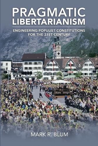 Cover image for Pragmatic Libertarianism: Engineering populist constitutions for the 21st century