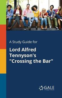 Cover image for A Study Guide for Lord Alfred Tennyson's Crossing the Bar