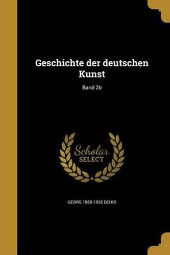 Cover image for Geschichte Der Deutschen Kunst; Band 2b