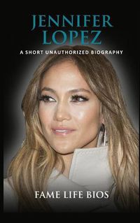 Cover image for Jennifer Lopez: A Short Unauthorized Biography