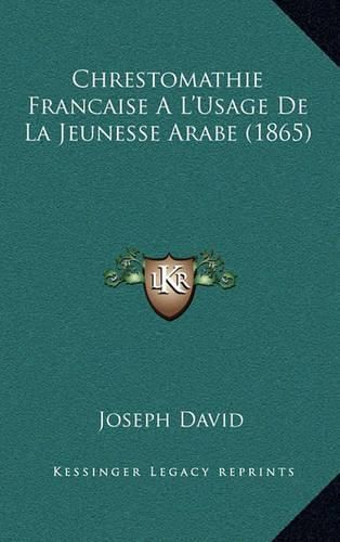 Cover image for Chrestomathie Francaise A L'Usage de La Jeunesse Arabe (1865)