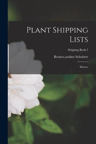Cover image for Plant Shipping Lists: Mexico; Shipping Book 5