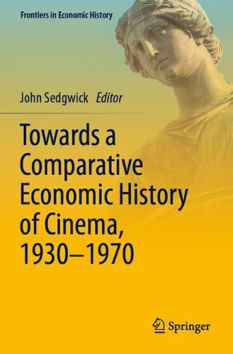 Cover image for Towards a Comparative Economic History of Cinema, 1930-1970