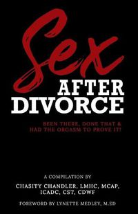 Cover image for Sex After Divorce: Been There Done That & Had the Orgasm to Prove It